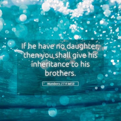 Picture 05 - Numbers 27:9 WEB - If he have no daughter, then you shall give his - Bible Verse Picture