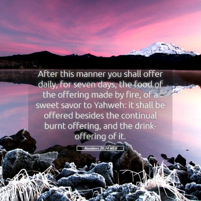 Picture 05 - Numbers 28:24 WEB - After this manner you shall offer daily, for - Bible Verse Picture