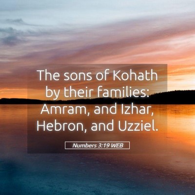 Picture 05 - Numbers 3:19 WEB - The sons of Kohath by their families: Amram, and - Bible Verse Picture