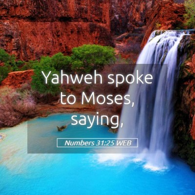 Picture 05 - Numbers 31:25 WEB - Yahweh spoke to Moses, - Bible Verse Picture