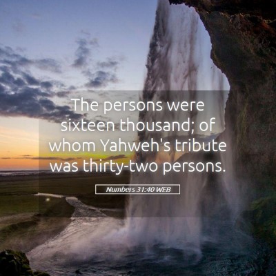 Picture 05 - Numbers 31:40 WEB - The persons were sixteen thousand; of whom - Bible Verse Picture