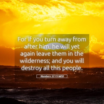 Picture 05 - Numbers 32:15 WEB - For if you turn away from after him, he will yet - Bible Verse Picture