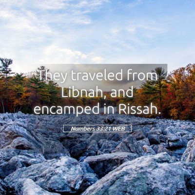 Picture 05 - Numbers 33:21 WEB - They traveled from Libnah, and encamped in - Bible Verse Picture