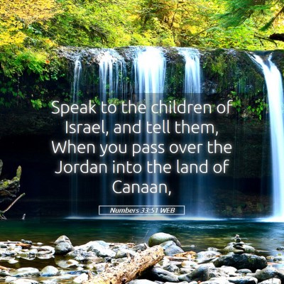 Picture 05 - Numbers 33:51 WEB - Speak to the children of Israel, and tell them, - Bible Verse Picture