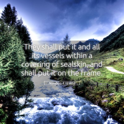 Picture 05 - Numbers 4:10 WEB - They shall put it and all its vessels within a - Bible Verse Picture