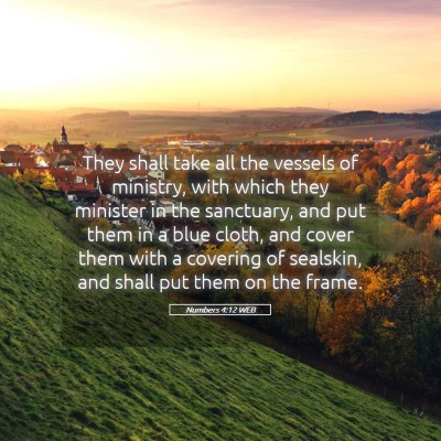 Picture 05 - Numbers 4:12 WEB - They shall take all the vessels of ministry, with - Bible Verse Picture