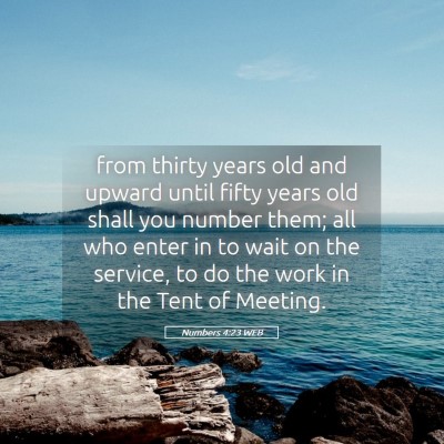 Picture 05 - Numbers 4:23 WEB - from thirty years old and upward until fifty - Bible Verse Picture