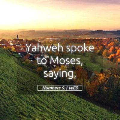 Picture 05 - Numbers 5:1 WEB - Yahweh spoke to Moses, - Bible Verse Picture