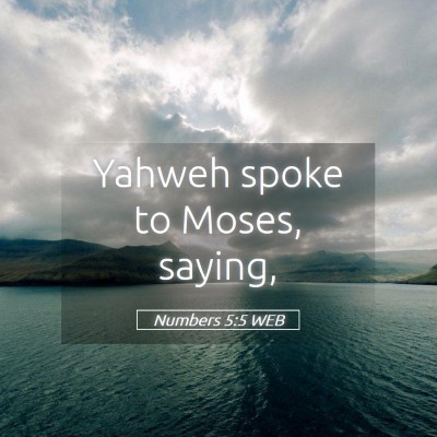Picture 05 - Numbers 5:5 WEB - Yahweh spoke to Moses, - Bible Verse Picture