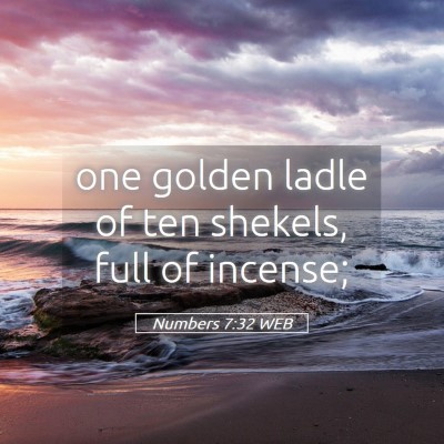 Picture 05 - Numbers 7:32 WEB - one golden ladle of ten shekels, full of - Bible Verse Picture
