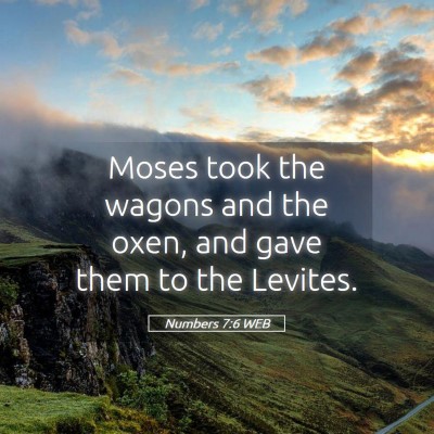 Picture 05 - Numbers 7:6 WEB - Moses took the wagons and the oxen, and gave them - Bible Verse Picture