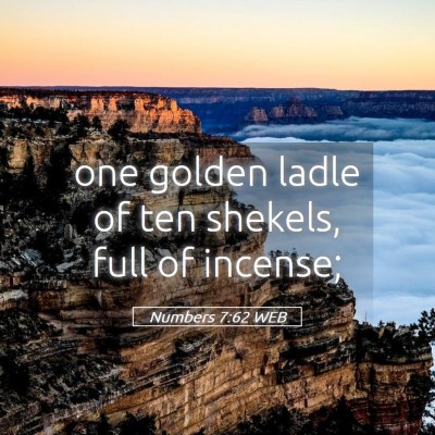 Picture 05 - Numbers 7:62 WEB - one golden ladle of ten shekels, full of - Bible Verse Picture
