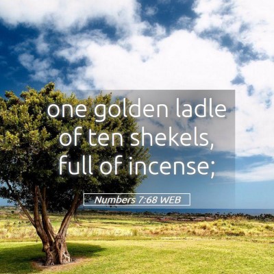 Picture 05 - Numbers 7:68 WEB - one golden ladle of ten shekels, full of - Bible Verse Picture
