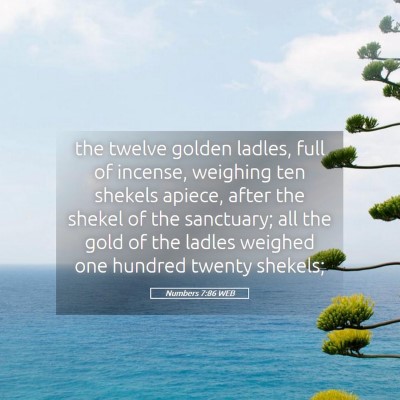 Picture 05 - Numbers 7:86 WEB - the twelve golden ladles, full of incense, - Bible Verse Picture