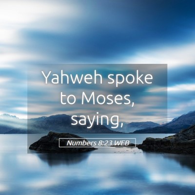Picture 05 - Numbers 8:23 WEB - Yahweh spoke to Moses, - Bible Verse Picture