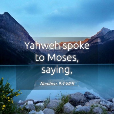 Picture 05 - Numbers 9:9 WEB - Yahweh spoke to Moses, - Bible Verse Picture