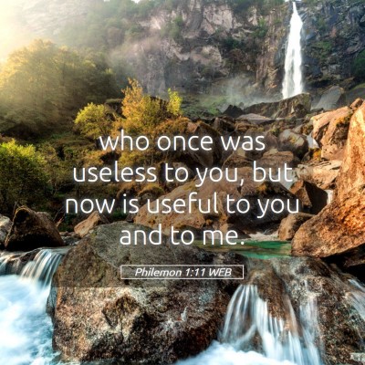 Picture 05 - Philemon 1:11 WEB - who once was useless to you, but now is useful to - Bible Verse Picture