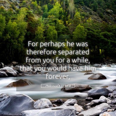 Picture 05 - Philemon 1:15 WEB - For perhaps he was therefore separated from you - Bible Verse Picture