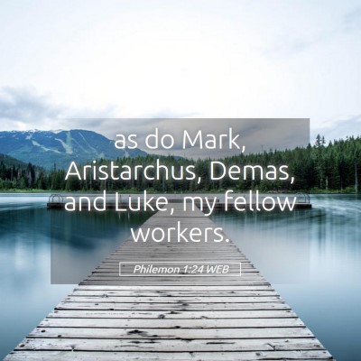 Picture 05 - Philemon 1:24 WEB - as do Mark, Aristarchus, Demas, and Luke, my - Bible Verse Picture