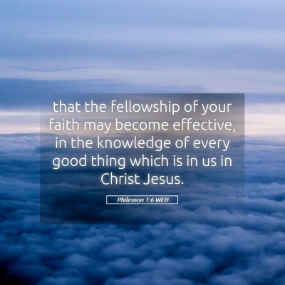 Picture 05 - Philemon 1:6 WEB - that the fellowship of your faith may become - Bible Verse Picture