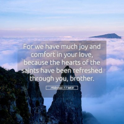 Picture 05 - Philemon 1:7 WEB - For we have much joy and comfort in your love, - Bible Verse Picture