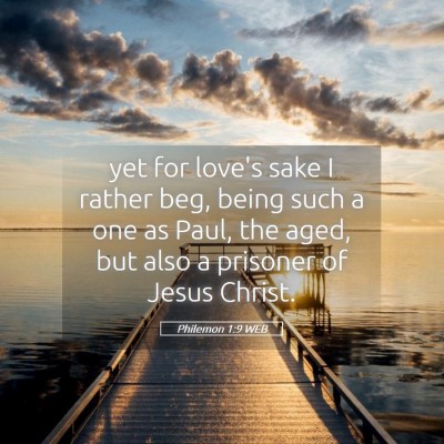Picture 05 - Philemon 1:9 WEB - yet for love's sake I rather beg, being such a - Bible Verse Picture