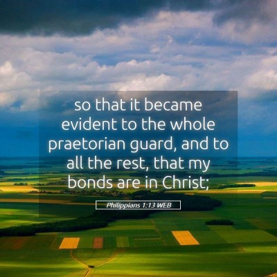 Picture 05 - Philippians 1:13 WEB - so that it became evident to the whole praetorian - Bible Verse Picture