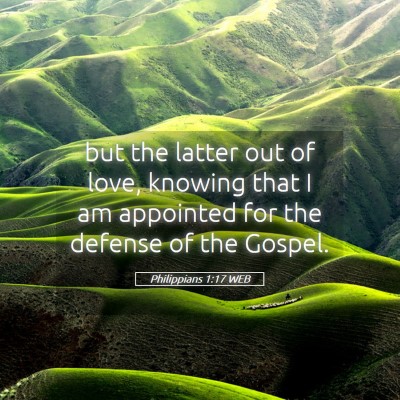 Picture 05 - Philippians 1:17 WEB - but the latter out of love, knowing that I am - Bible Verse Picture