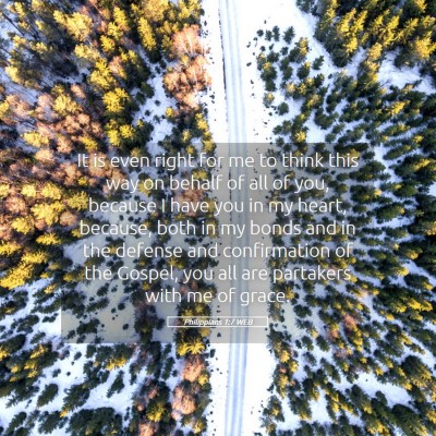 Picture 05 - Philippians 1:7 WEB - It is even right for me to think this way on - Bible Verse Picture