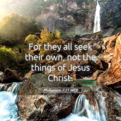 Picture 05 - Philippians 2:21 WEB - For they all seek their own, not the things of - Bible Verse Picture