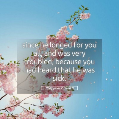 Picture 05 - Philippians 2:26 WEB - since he longed for you all, and was very - Bible Verse Picture