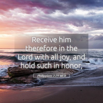 Picture 05 - Philippians 2:29 WEB - Receive him therefore in the Lord with all joy, - Bible Verse Picture