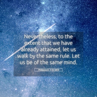 Picture 05 - Philippians 3:16 WEB - Nevertheless, to the extent that we have already - Bible Verse Picture