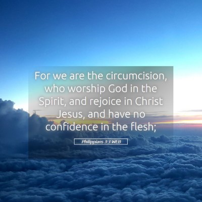 Picture 05 - Philippians 3:3 WEB - For we are the circumcision, who worship God in - Bible Verse Picture