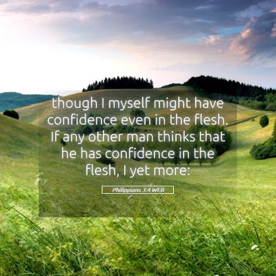 Picture 05 - Philippians 3:4 WEB - though I myself might have confidence even in the - Bible Verse Picture