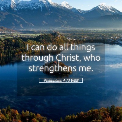 Picture 05 - Philippians 4:13 WEB - I can do all things through Christ, who - Bible Verse Picture