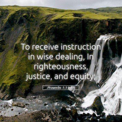 Picture 05 - Proverbs 1:3 WEB - To receive instruction in wise dealing, In - Bible Verse Picture