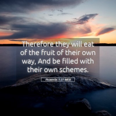 Picture 05 - Proverbs 1:31 WEB - Therefore they will eat of the fruit of their own - Bible Verse Picture