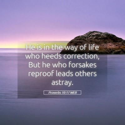 Picture 05 - Proverbs 10:17 WEB - He is in the way of life who heeds correction, - Bible Verse Picture