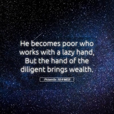 Picture 05 - Proverbs 10:4 WEB - He becomes poor who works with a lazy hand, But - Bible Verse Picture