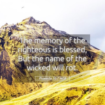 Picture 05 - Proverbs 10:7 WEB - The memory of the righteous is blessed, But the - Bible Verse Picture