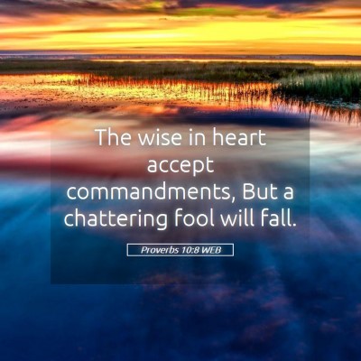 Picture 05 - Proverbs 10:8 WEB - The wise in heart accept commandments, But a - Bible Verse Picture
