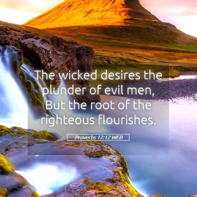 Picture 05 - Proverbs 12:12 WEB - The wicked desires the plunder of evil men, But - Bible Verse Picture