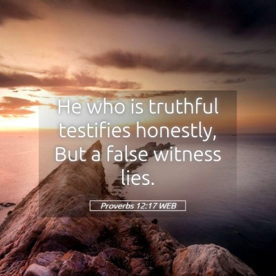 Picture 05 - Proverbs 12:17 WEB - He who is truthful testifies honestly, But a - Bible Verse Picture