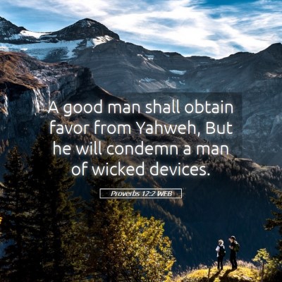 Picture 05 - Proverbs 12:2 WEB - A good man shall obtain favor from Yahweh, But he - Bible Verse Picture