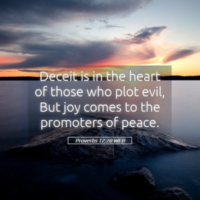 Picture 05 - Proverbs 12:20 WEB - Deceit is in the heart of those who plot evil, - Bible Verse Picture