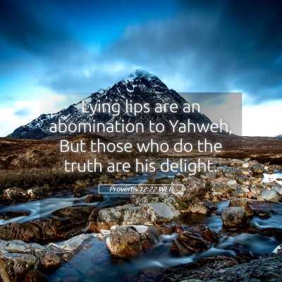 Picture 05 - Proverbs 12:22 WEB - Lying lips are an abomination to Yahweh, But - Bible Verse Picture