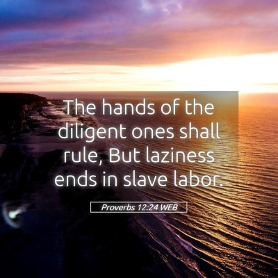 Picture 05 - Proverbs 12:24 WEB - The hands of the diligent ones shall rule, But - Bible Verse Picture