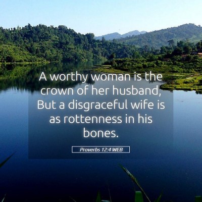 Picture 05 - Proverbs 12:4 WEB - A worthy woman is the crown of her husband, But a - Bible Verse Picture