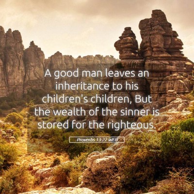 Picture 05 - Proverbs 13:22 WEB - A good man leaves an inheritance to his - Bible Verse Picture